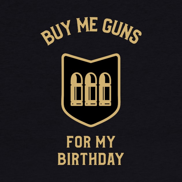 Buy Me Guns For My Birthday by OldCamp